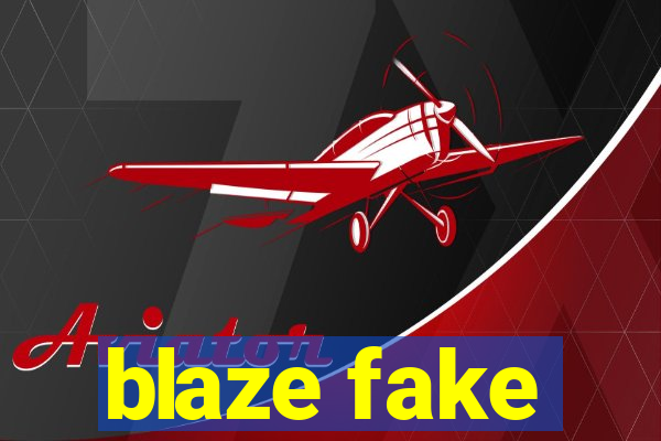 blaze fake